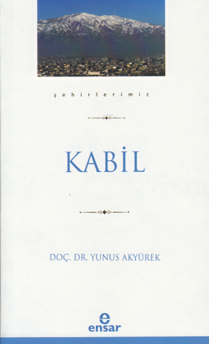 Kabil (Şehirlerimiz-22) | Yunus Akyürek | Ensar Neşriyat