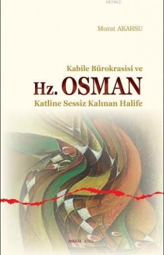 Kabile Bürokrasisi ve Hz. Osman | Murat Akarsu | Ankara Okulu Yayınlar