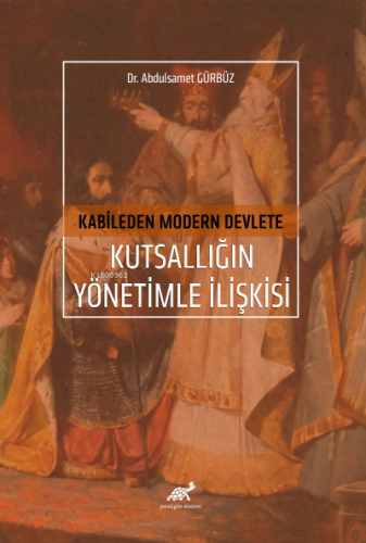 Kabileden Modern Devlete Kutsallığın Yönetimle İlişkisi | Abdülsamet G