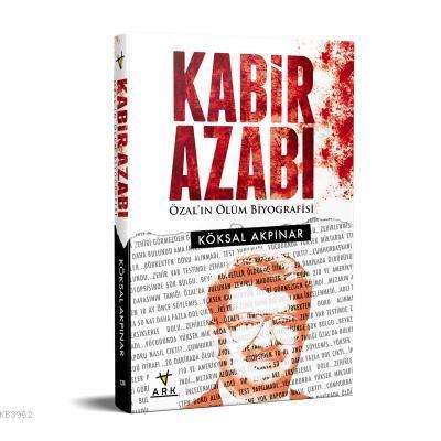 Kabir Azabı Özalın Ölüm Biyografisi | Köksal Akpınar | Ark Kitapları