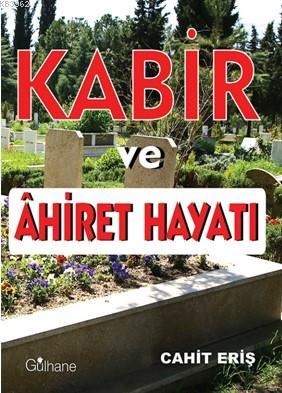 Kabir ve Ahiret Hayatı | Cahit Eriş | Gülhane Yayınları