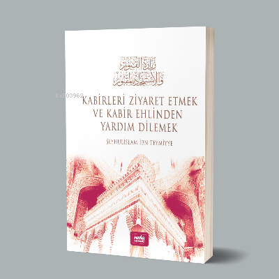 Kabirleri Ziyaret Etmek ve Kabir Ehlinden Yardım Dilemek | İbn Teymiyy