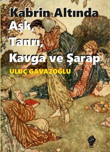 Kabrin Altında Aşk, Tanrı, Kavga ve Şarap | Uluç Gavazoğlu | İştirak Y