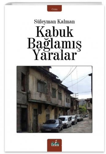 Kabuk Bağlamış Yaralar | Süleyman Kalman | İzan Yayıncılık