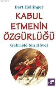 Kabul Etmenin Özgürlüğü | Gabriele Ten Hövel | Aura Kitapları