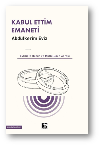 Kabul Ettim Emaneti;Evlilik Huzur ve Mutluluğun Adresi | Abdulkerim Ev