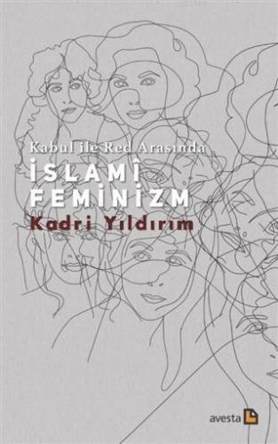 Kabul İle Red Arasında İslami Feminizm | Kadri Yıldırım | Avesta Yayın