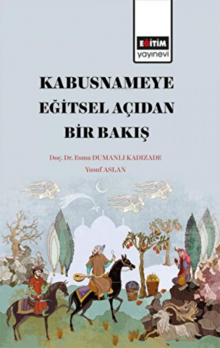 Kabusname'ye Eğitsel Açıdan Bir Bakış | Esma Dumanlı Kadızade | Eğitim