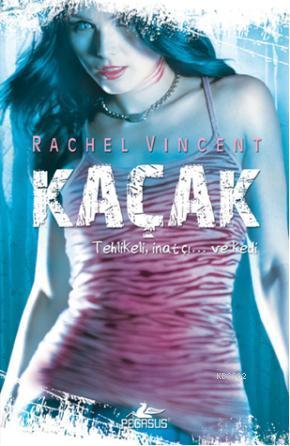 Kaçak; Tehlikeli, İnatçı ve Kedi | Rachel Vincent | Pegasus Yayıncılık