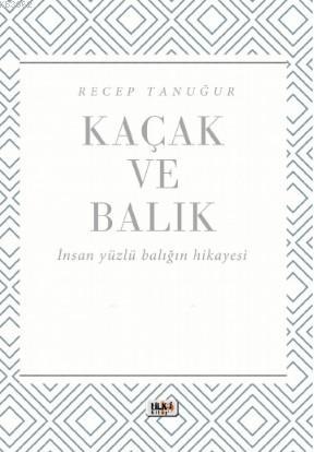 Kaçak ve Balık | Recep Tanuğur | Tilki Kitap