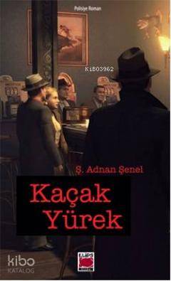 Kaçak Yürek | Ş. Adnan Şenel | Elips Kitap