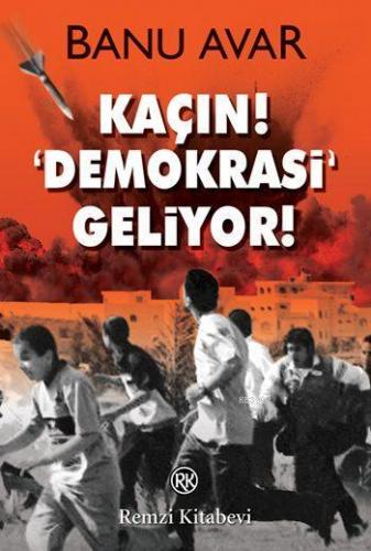 Kaçın! Demokrasi Geliyor! | Banu Avar | Remzi Kitabevi