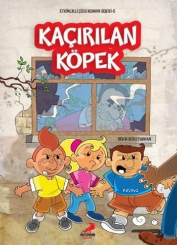 Kaçırılan Köpek; Etkinlikli Çizgi Roman Serisi 5 | Bekir Sıtkı Turhan 