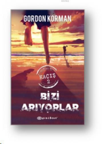 Kaçış 2 : Bizi Arıyorlar | Gordon Korman | Epsilon Yayınevi