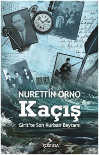 Kaçış; Girit'te Son Kurban Bayramı | Nurettin Orno | Postiga Yayınları