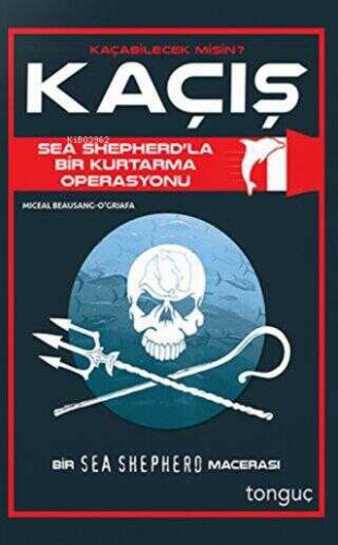 Kaçış - Sea Shepherd ile Bir Kurtarma Operasyonu | Kolektif | Tonguç A