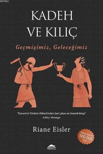 Kadeh ve Kılıç; Geçmişimiz, Geleceğimiz | Riane Eisler | Maya Kitap