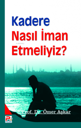 Kadere Nasıl İman Etmeliyiz? | Ömer Aşkar | Karınca & Polen Yayınları