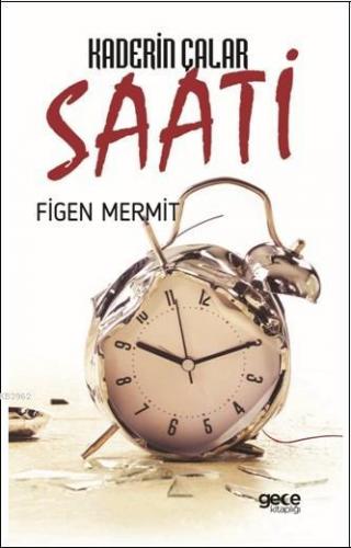 Kaderin Çalar Saati | Figen Mermit | Gece Kitaplığı Yayınları