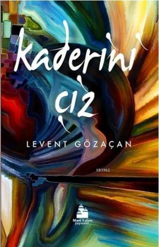 Kaderini Çiz | Levent Gözaçan | Mavi Kalem Yayınları