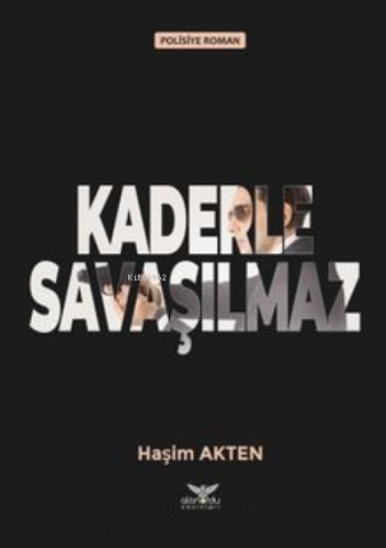 Kaderle Savaşılmaz | Haşim Akten | Altınordu Yayınları