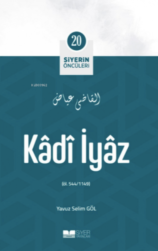 Kadi İyaz; Siyerin Öncüleri 20 | Yavuz Selim Göl | Siyer Yayınları