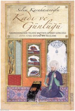 Kadı ve Günlüğü; Sadreddinzade Telhisi Mustafa Efendi Günlüğü | Selim 