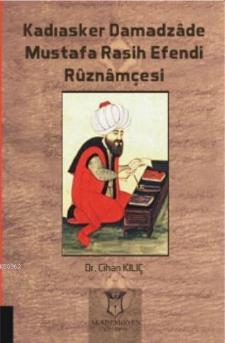 Kadıasker Damadzâde Mustafa Rasih Efendi Rûznâmçesi | Cihan Kılıç | Ak