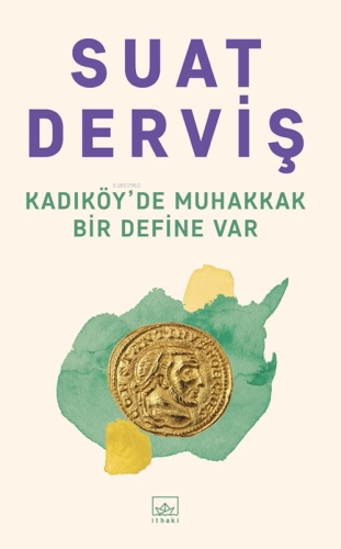 Kadıköy’de Muhakkak Bir Define Var | Suat Derviş | İthaki Yayınları