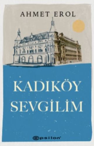 Kadıköy Sevgilim | Ahmet Erol | Epsilon Yayınevi