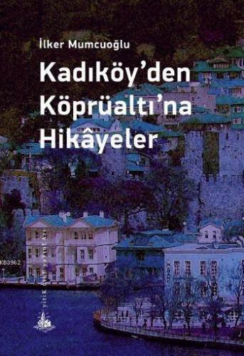 Kadıköy'den Köprüaltına Hikayeler | İlker Mumcuoğlu | Yitik Ülke Yayın