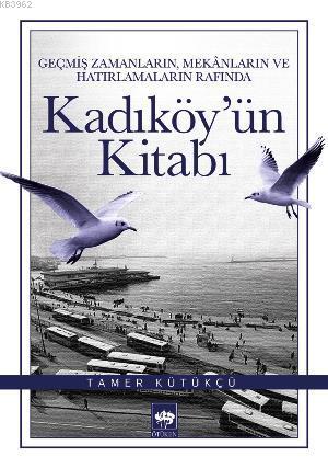 Kadıköy'ün Kitabı; Geçmiş Zamanların, Mekânların ve Hatırlamaların Raf