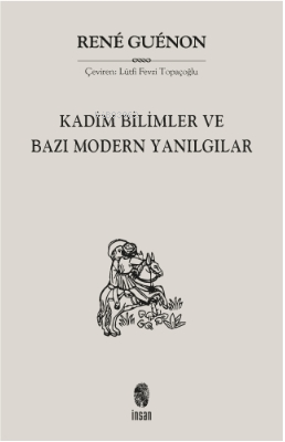 Kadim Bilimler ve Bazı Modern Yanılgılar | Rene Guenon | İnsan Yayınla