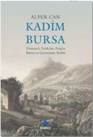 Kadim Bursa - Osmanlı Fethine Değin Bursa ve Çevresinin Tarihi | Alper