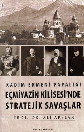 Kadim Ermeni Papalığı Eçmiyazin Kilisesi'nde Stratejik Savaşlar | Ali 