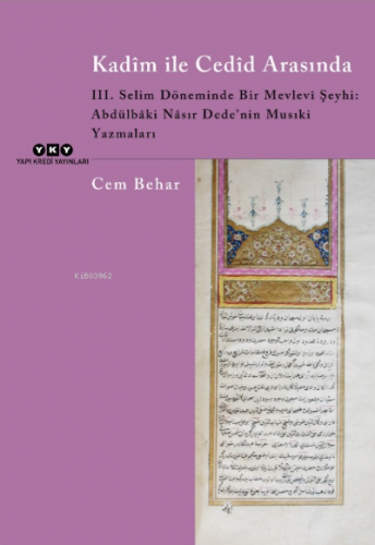 Kadîm İle Cedîd Arasında;III. Selim Döneminde Bir Mevlevi Şeyhi: Abdül