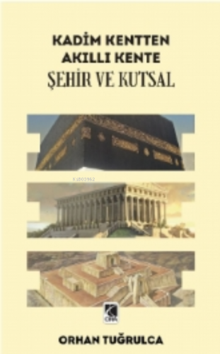 Kadim Kentten Akıllı Kente; Şehir ve Kutsal | Orhan Tuğrulca | Çıra Ya