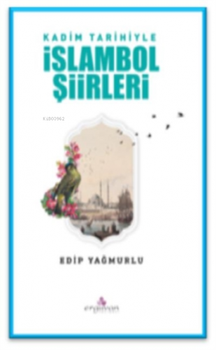 Kadim Tarihiyle İslambol Şiirleri | Edip Yağmurlu | Erguvan Yayınevi