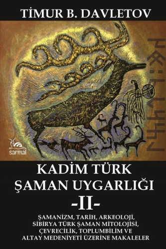 Kadim Türk Şaman Uygarlığı - 2 | Timur B. Davletov | Sarmal Kitabevi