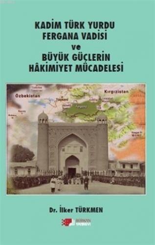 Kadim Türk Yurdu Fergana Vadisi ve Büyük Güçlerin Hakimiyet Mücadelesi