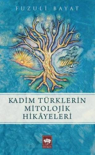 Kadim Türklerin Mitolojik Hikayeleri | Fuzuli Bayat | Ötüken Neşriyat