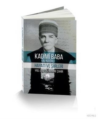 Kadimi Baba (Ali Rıza Öge); Hayatı ve Şiirleri | Mumine Çakır | Akçağ 