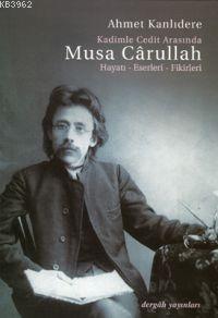 Kadimle Cedit Arasında Musa Cârullah; Hayatı - Eserleri - Fikirleri | 