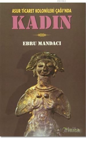 Kadın; Asur Ticaret Kolonileri Çağı'nda | Ebru Mandacı | Tulpars Yayın