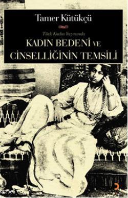 Kadın Bedeni Ve Cinselliğin Temsili | Tamer Kültükçü | Cinius Yayınlar