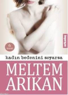 Kadın Bedenini Soyarsa | Meltem Arıkan | Arkadaş Yayınevi