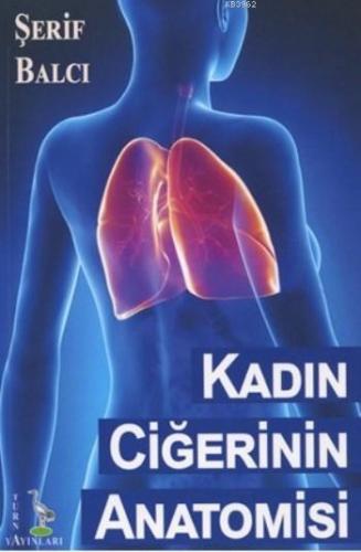 Kadın Ciğerinin Anatomisi | Şerif Balcı | Turna Yayıncılık