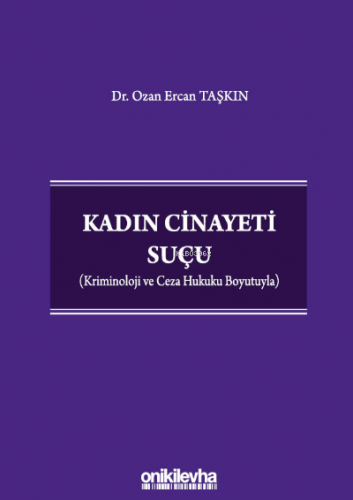 Kadın Cinayeti Suçu ;(Kriminoloji ve Ceza Hukuku Boyutuyla) | Ozan Erc