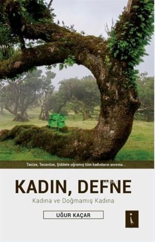 Kadın, Defne; Kadına ve Doğmamış Kadına | Uğur Kaçar | İkinci Adam Yay