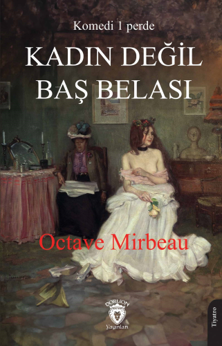 Kadın Değil Baş Belası | Octave Mirbeau | Dorlion Yayınevi